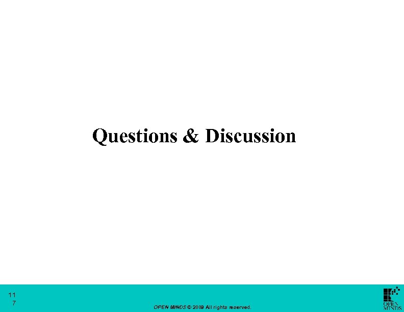 Questions & Discussion 11 7 OPEN MINDS © 2009 All rights reserved. 
