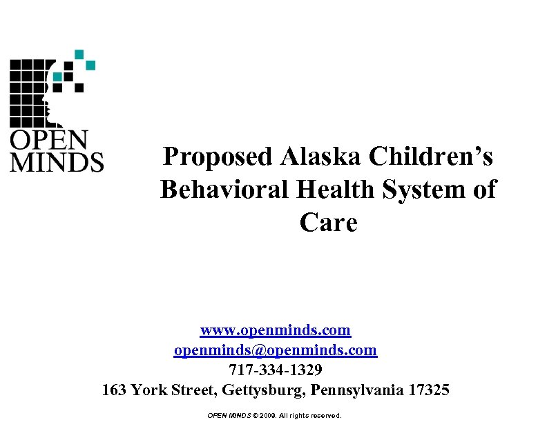 Proposed Alaska Children’s Behavioral Health System of Care www. openminds. com openminds@openminds. com 717