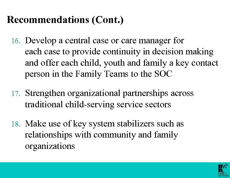 Recommendations (Cont. ) 16. Develop a central case or care manager for each case