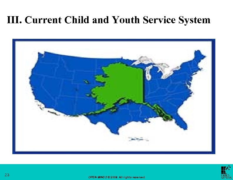 III. Current Child and Youth Service System 23 OPEN MINDS © 2009. All rights