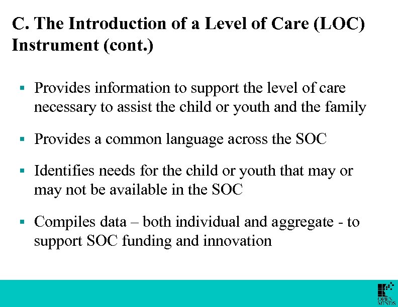 C. The Introduction of a Level of Care (LOC) Instrument (cont. ) § Provides