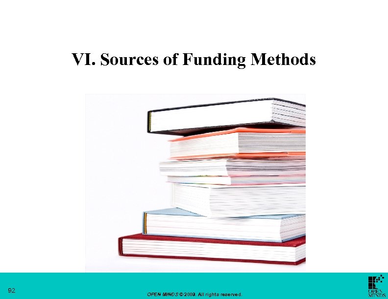 VI. Sources of Funding Methods 92 OPEN MINDS © 2009. All rights reserved. 