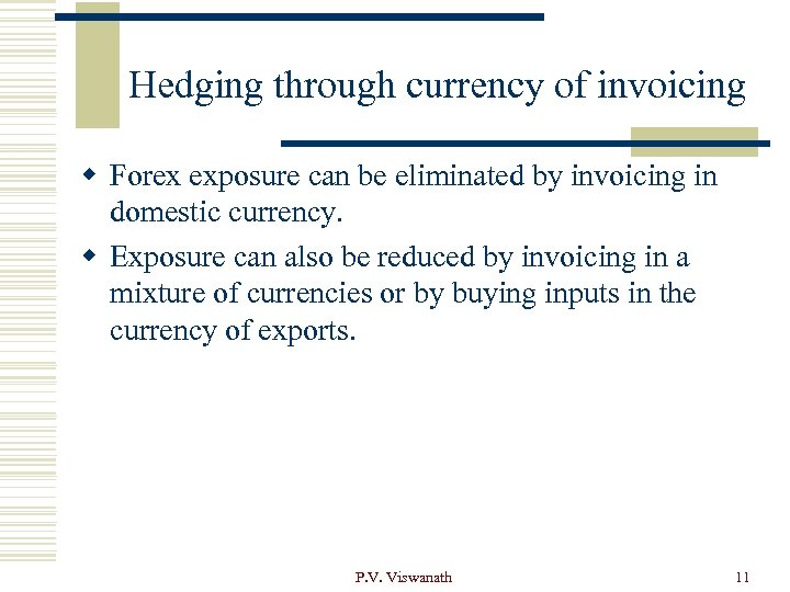 Hedging through currency of invoicing w Forex exposure can be eliminated by invoicing in