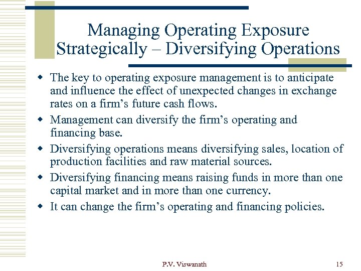 Managing Operating Exposure Strategically – Diversifying Operations w The key to operating exposure management