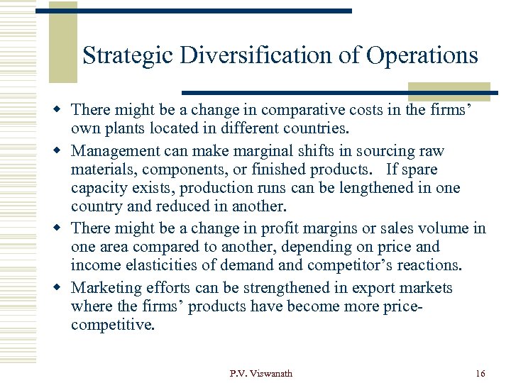 Strategic Diversification of Operations w There might be a change in comparative costs in