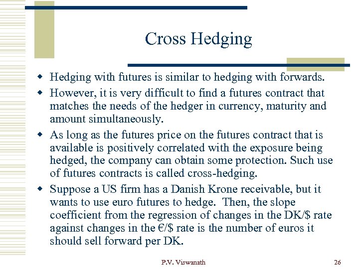 Cross Hedging with futures is similar to hedging with forwards. w However, it is