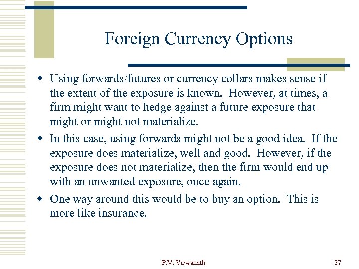 Foreign Currency Options w Using forwards/futures or currency collars makes sense if the extent