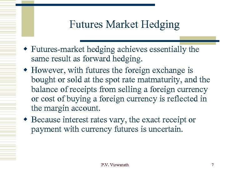 Futures Market Hedging w Futures-market hedging achieves essentially the same result as forward hedging.