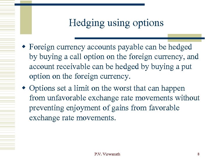 Hedging using options w Foreign currency accounts payable can be hedged by buying a