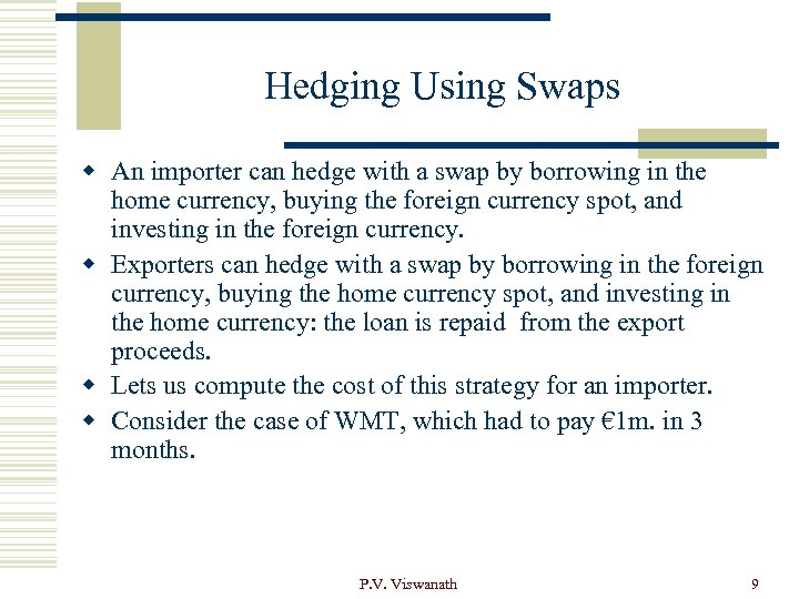 Hedging Using Swaps w An importer can hedge with a swap by borrowing in