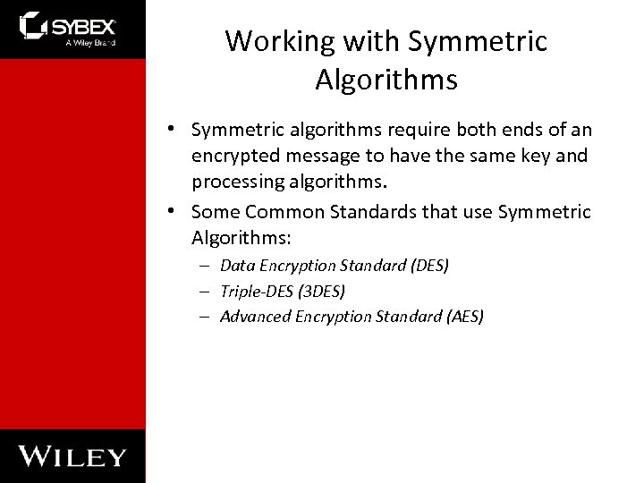 Working with Symmetric Algorithms • Symmetric algorithms require both ends of an encrypted message