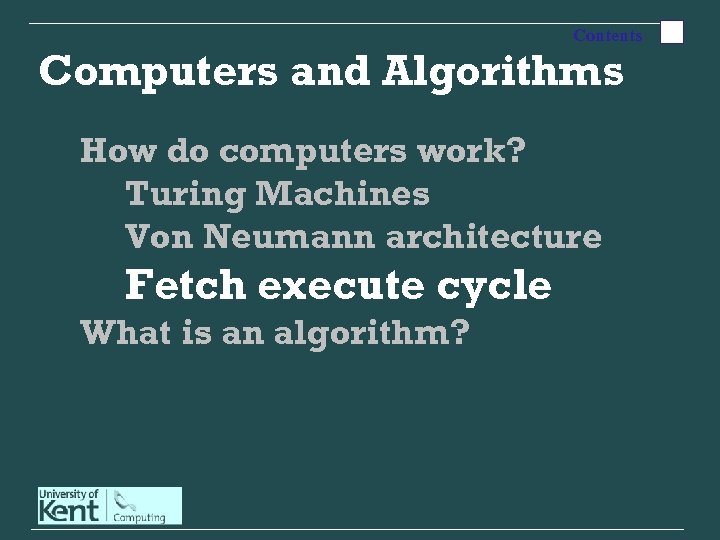 Contents Computers and Algorithms How do computers work? Turing Machines Von Neumann architecture Fetch