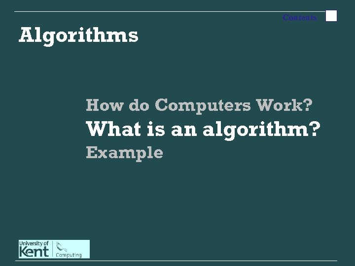 Algorithms Contents How do Computers Work? What is an algorithm? Example 