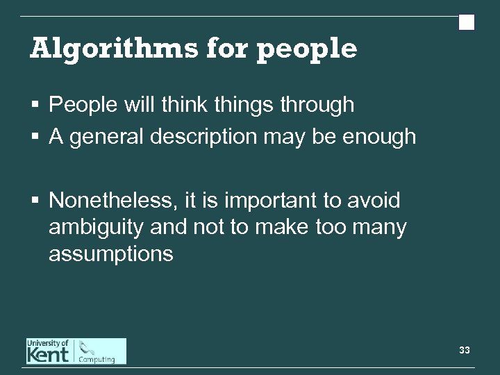 Algorithms for people § People will think things through § A general description may