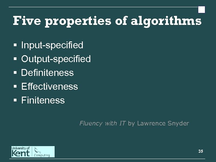 Five properties of algorithms § § § Input-specified Output-specified Definiteness Effectiveness Finiteness Fluency with