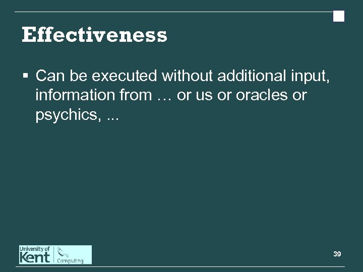 Effectiveness § Can be executed without additional input, information from … or us or