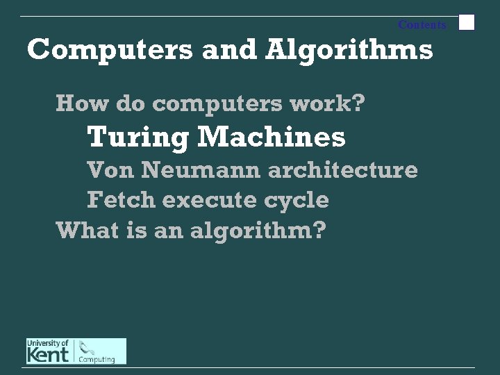 Contents Computers and Algorithms How do computers work? Turing Machines Von Neumann architecture Fetch