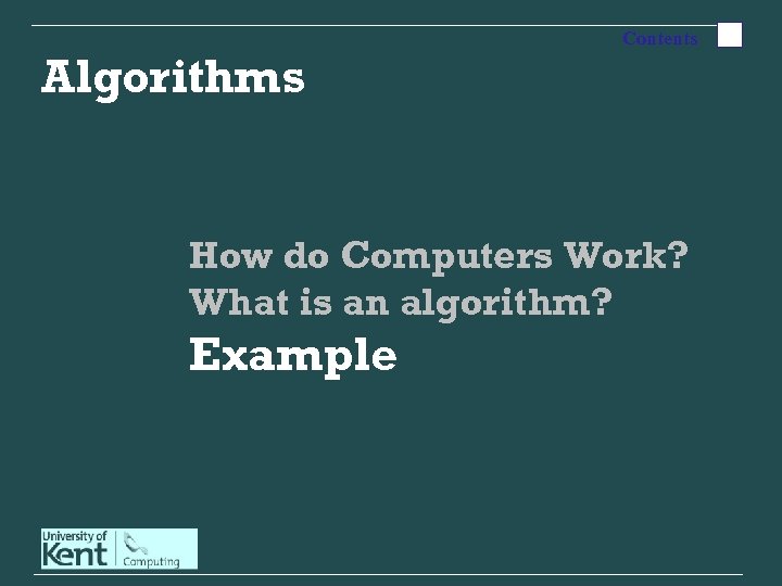 Algorithms Contents How do Computers Work? What is an algorithm? Example 