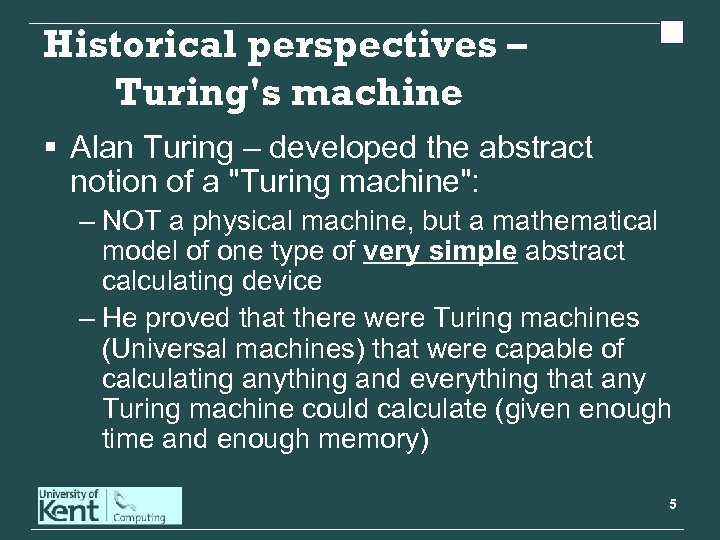 Historical perspectives – Turing's machine § Alan Turing – developed the abstract notion of