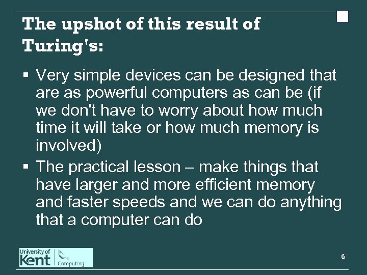 The upshot of this result of Turing's: § Very simple devices can be designed