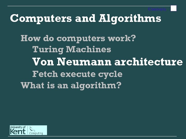 Contents Computers and Algorithms How do computers work? Turing Machines Von Neumann architecture Fetch