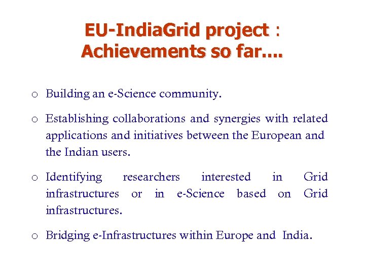 EU-India. Grid project : Achievements so far. . o Building an e-Science community. o