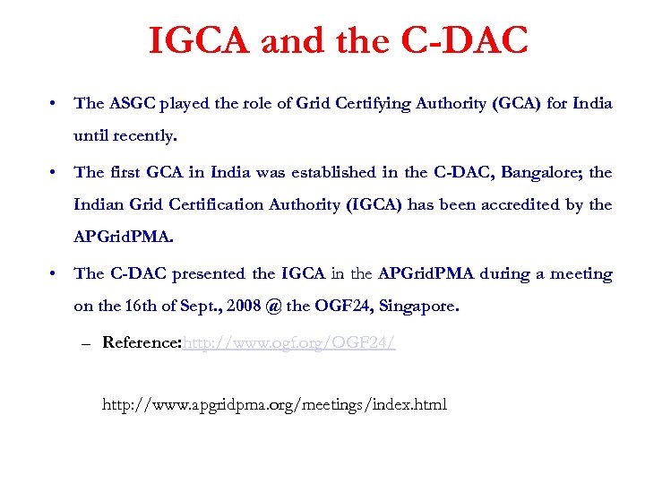 IGCA and the C-DAC • The ASGC played the role of Grid Certifying Authority