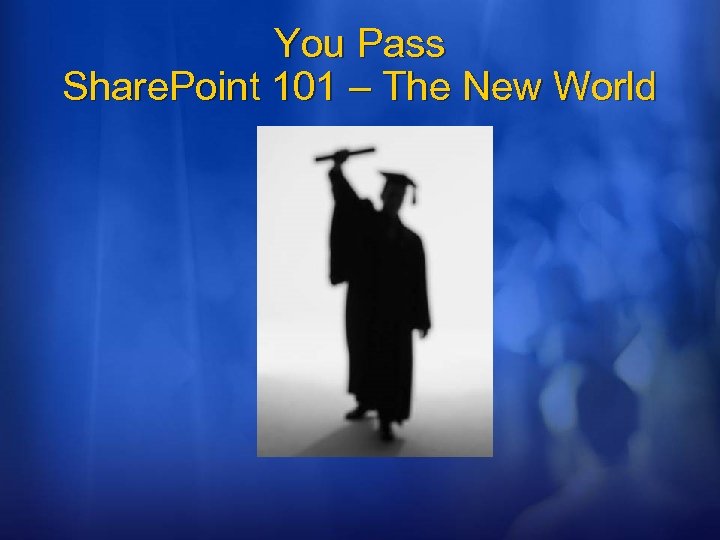 You Pass Share. Point 101 – The New World 