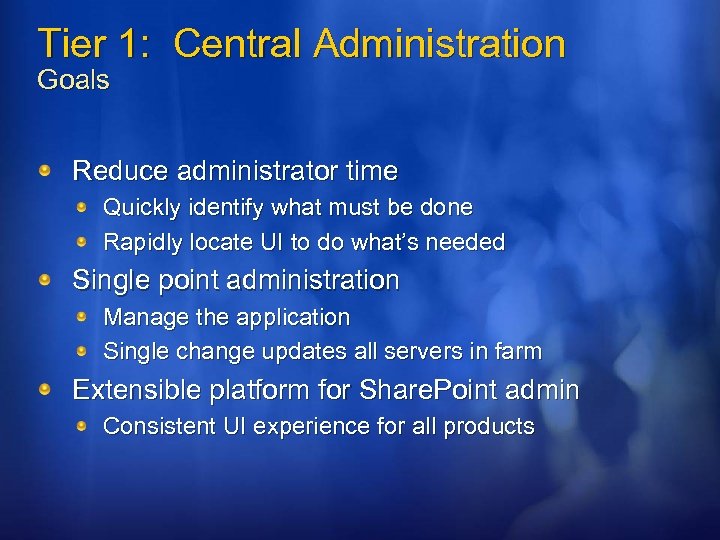 Tier 1: Central Administration Goals Reduce administrator time Quickly identify what must be done