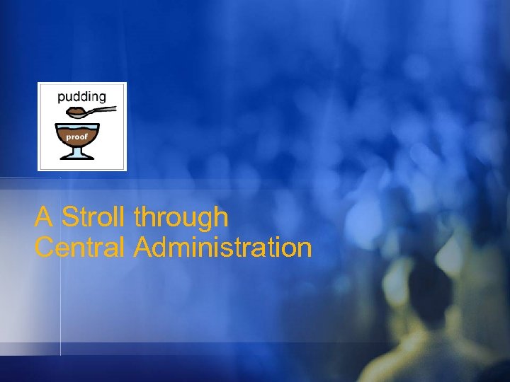 A Stroll through Central Administration 