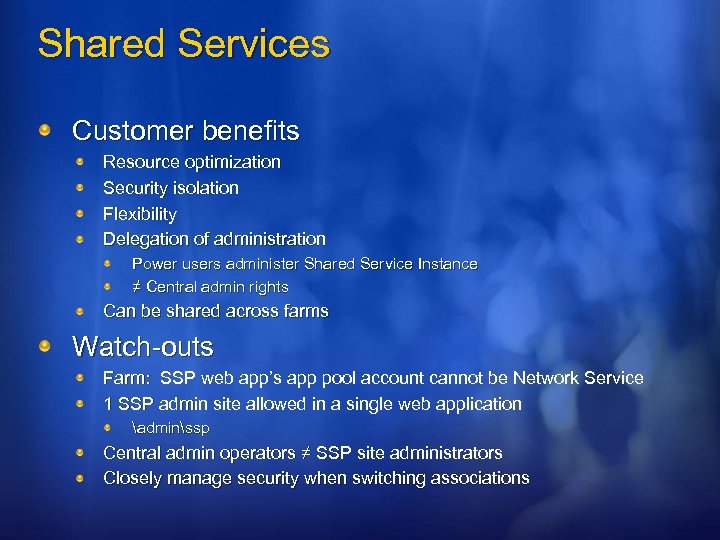Shared Services Customer benefits Resource optimization Security isolation Flexibility Delegation of administration Power users