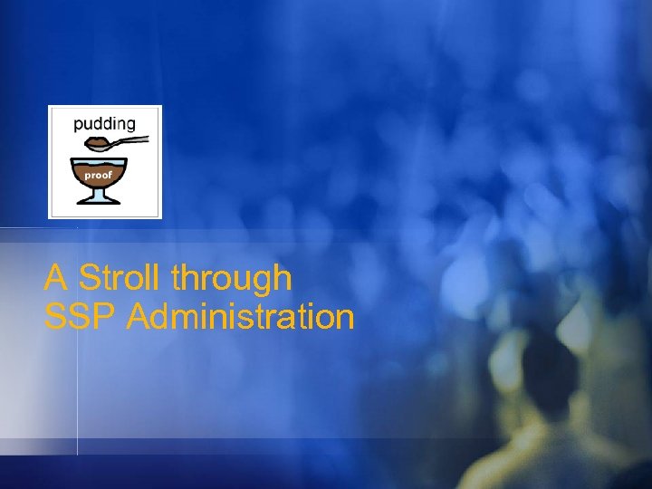 A Stroll through SSP Administration 