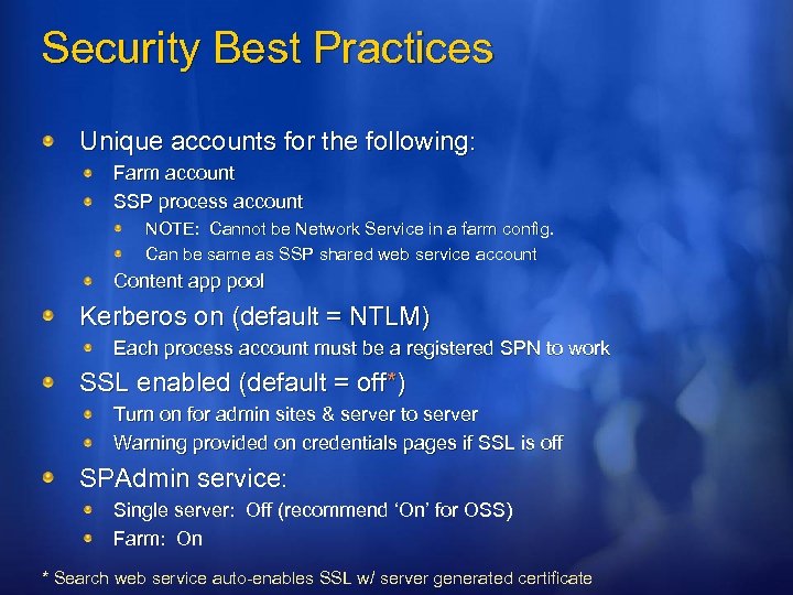 Security Best Practices Unique accounts for the following: Farm account SSP process account NOTE: