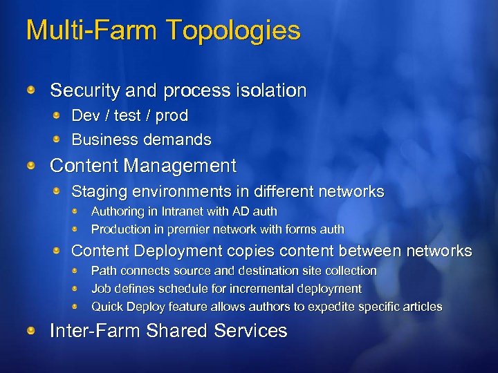 Multi-Farm Topologies Security and process isolation Dev / test / prod Business demands Content
