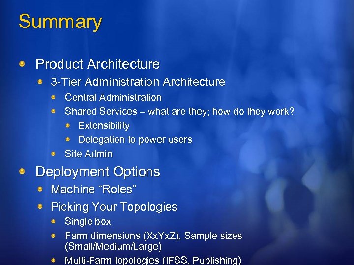 Summary Product Architecture 3 -Tier Administration Architecture Central Administration Shared Services – what are
