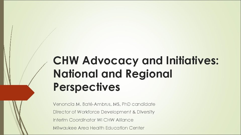 CHW Advocacy and Initiatives: National and Regional Perspectives Venoncia M. Baté-Ambrus, MS, Ph. D