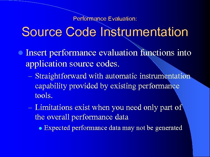 Performance Evaluation: Source Code Instrumentation l Insert performance evaluation functions into application source codes.