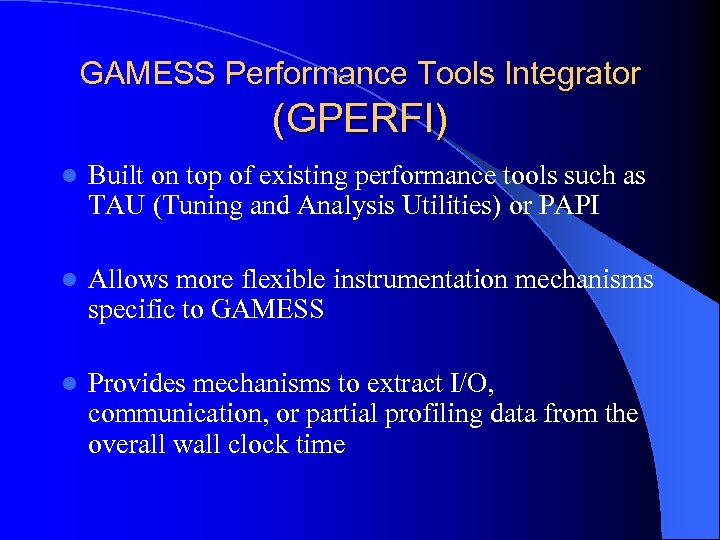 GAMESS Performance Tools Integrator (GPERFI) l Built on top of existing performance tools such