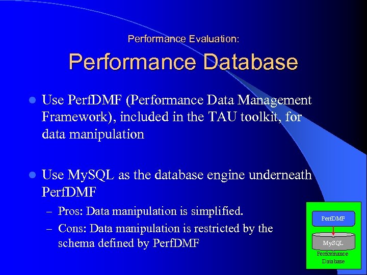 Performance Evaluation: Performance Database l Use Perf. DMF (Performance Data Management Framework), included in