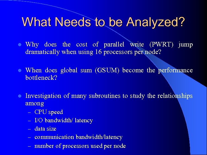 What Needs to be Analyzed? l Why does the cost of parallel write (PWRT)