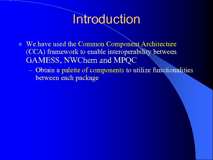 Introduction l We have used the Common Component Architecture (CCA) framework to enable interoperability