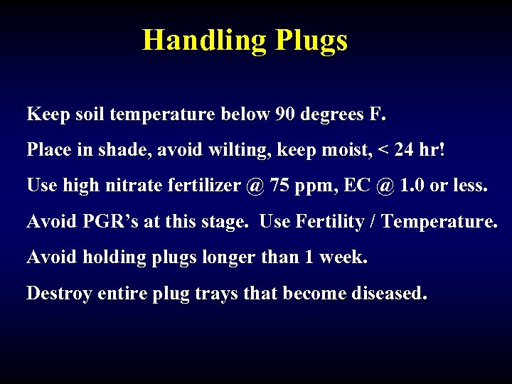 Handling Plugs Keep soil temperature below 90 degrees F. Place in shade, avoid wilting,