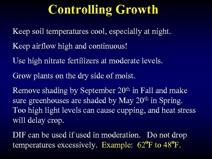 Controlling Growth Keep soil temperatures cool, especially at night. Keep airflow high and continuous!