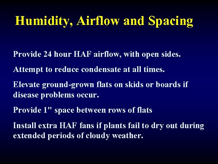 Humidity, Airflow and Spacing Provide 24 hour HAF airflow, with open sides. Attempt to