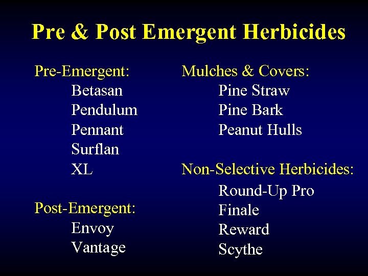 Pre & Post Emergent Herbicides Pre-Emergent: Betasan Pendulum Pennant Surflan XL Post-Emergent: Envoy Vantage