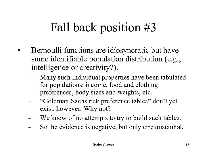 Fall back position #3 • Bernoulli functions are idiosyncratic but have some identifiable population