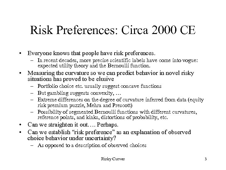 Risk Preferences: Circa 2000 CE • Everyone knows that people have risk preferences. –