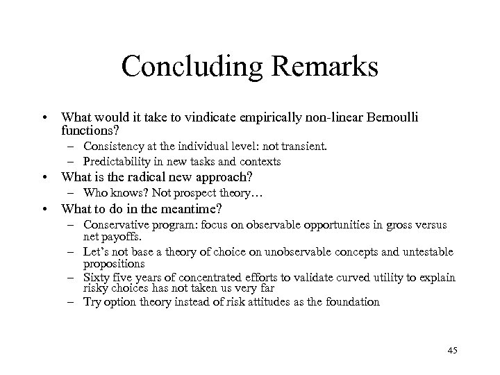 Concluding Remarks • What would it take to vindicate empirically non-linear Bernoulli functions? –