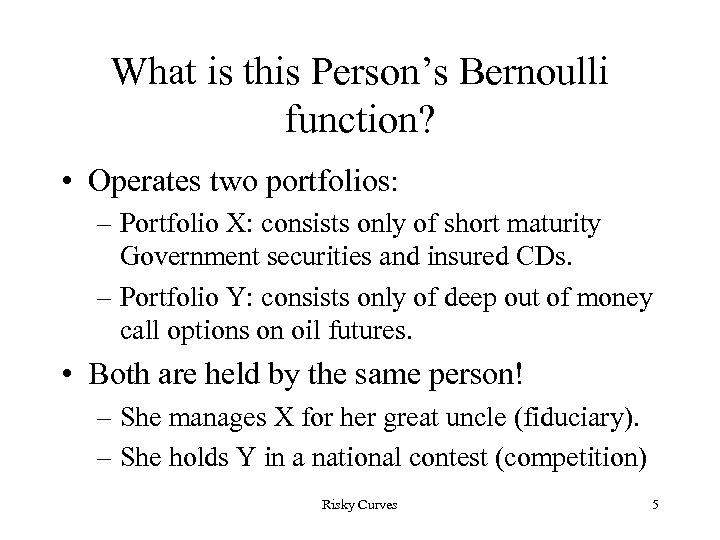 What is this Person’s Bernoulli function? • Operates two portfolios: – Portfolio X: consists