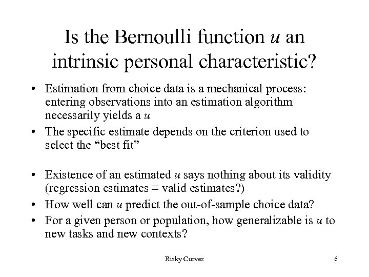 Is the Bernoulli function u an intrinsic personal characteristic? • Estimation from choice data